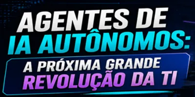 Agentes de IA Autônomos: A Próxima Grande Revolução da TI