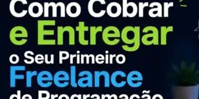 Como Cobrar e Entregar o Seu Primeiro Freelance de Programação
