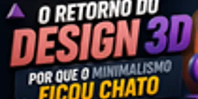 O Retorno do Design 3D: Por Que o Minimalismo Ficou Chato